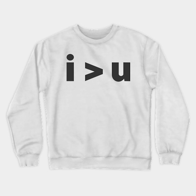 I Greater Than U Crewneck Sweatshirt by DavesTees